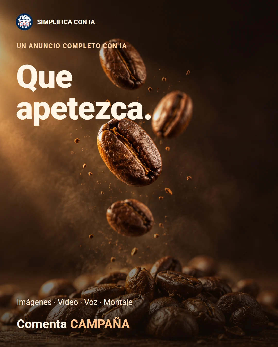 Granos de café tostados caen sobre un pequeño montón con luz lateral dorada y fondo marrón. Texto: «Un anuncio completo con IA. Que apetezca. Imágenes · Vídeo · Voz · Montaje. Comenta CAMPAÑA». CAMPAÑA aparece en ámbar claro.